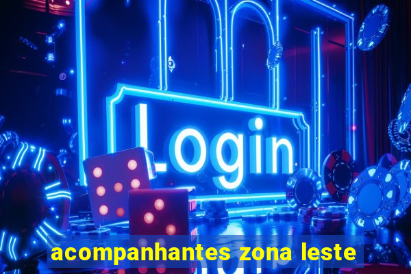 acompanhantes zona leste